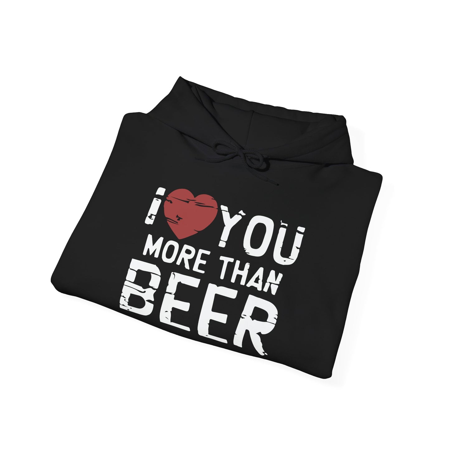 I LOVE YOU MORE THAN BEER - Premium Unisex Funny Sarcastic Black Hoodie Sweatshirt