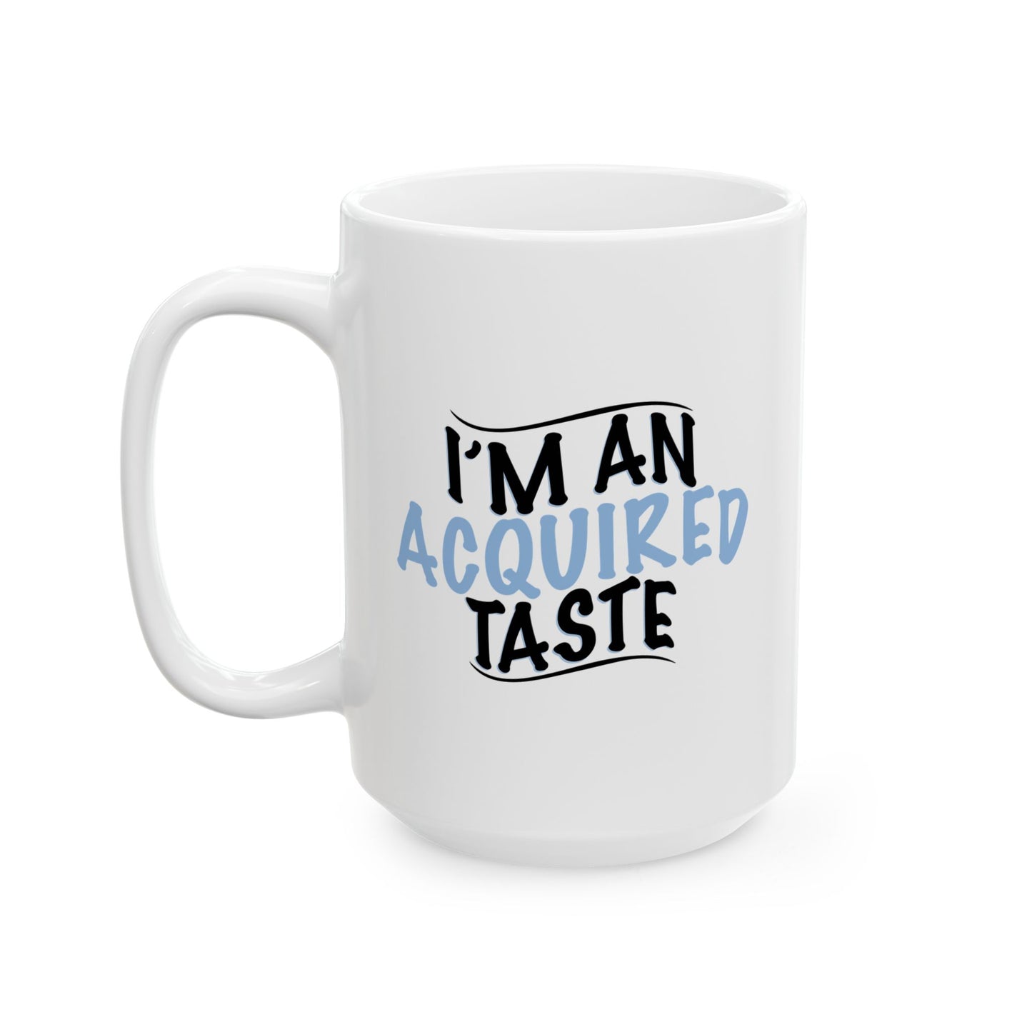 I'M AN ACQUIRED TASTE FUNNY SCARCASTIC MUG