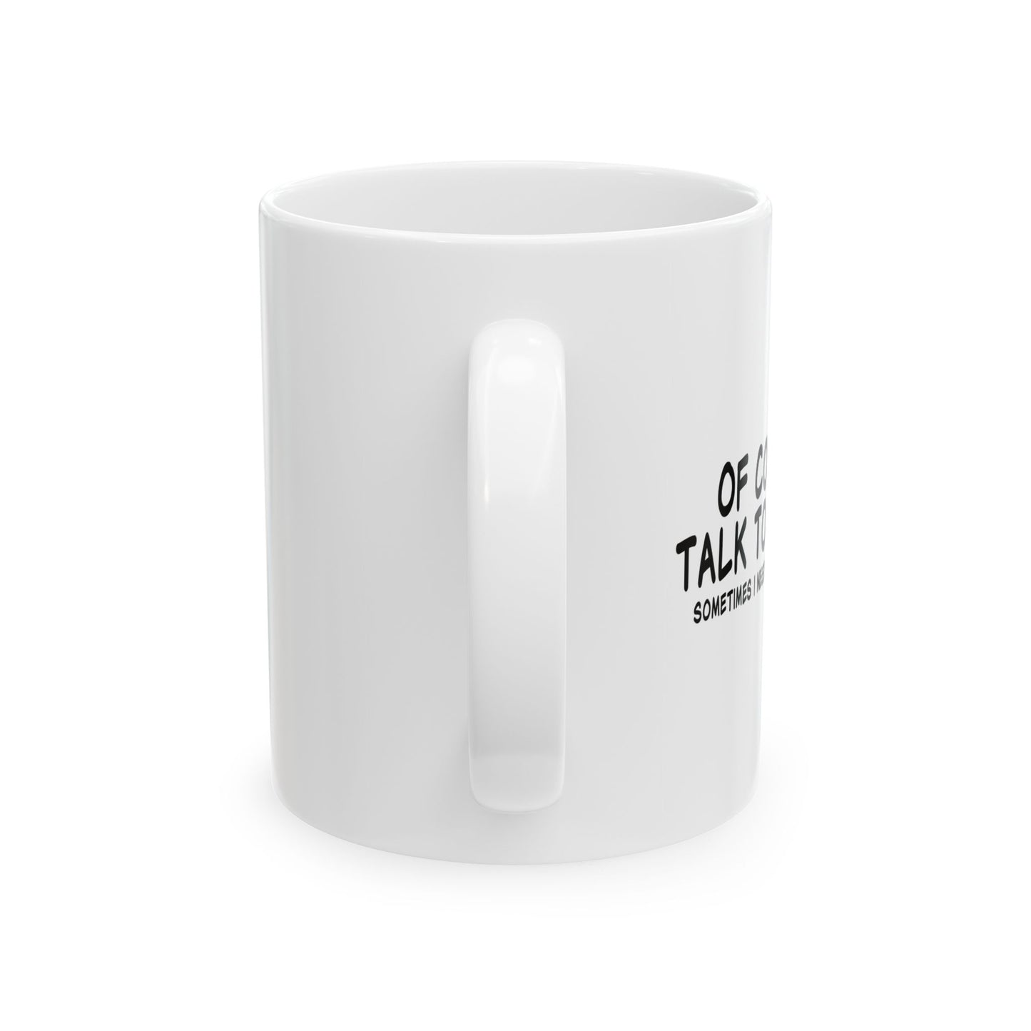 I TALK TO MYSELF FUNNY SARCASTIC WHITE MUG