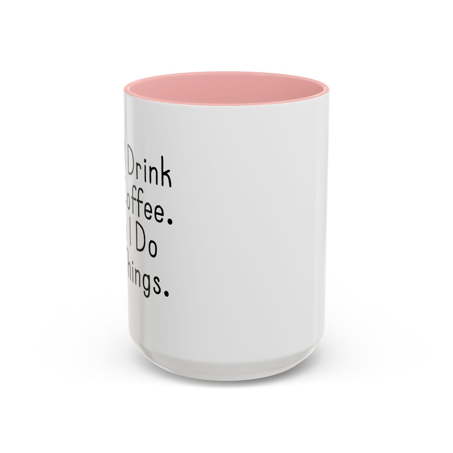 FIRST I DRINK THE COFFEE. Accent BiColor Funny Sarcastic Mug