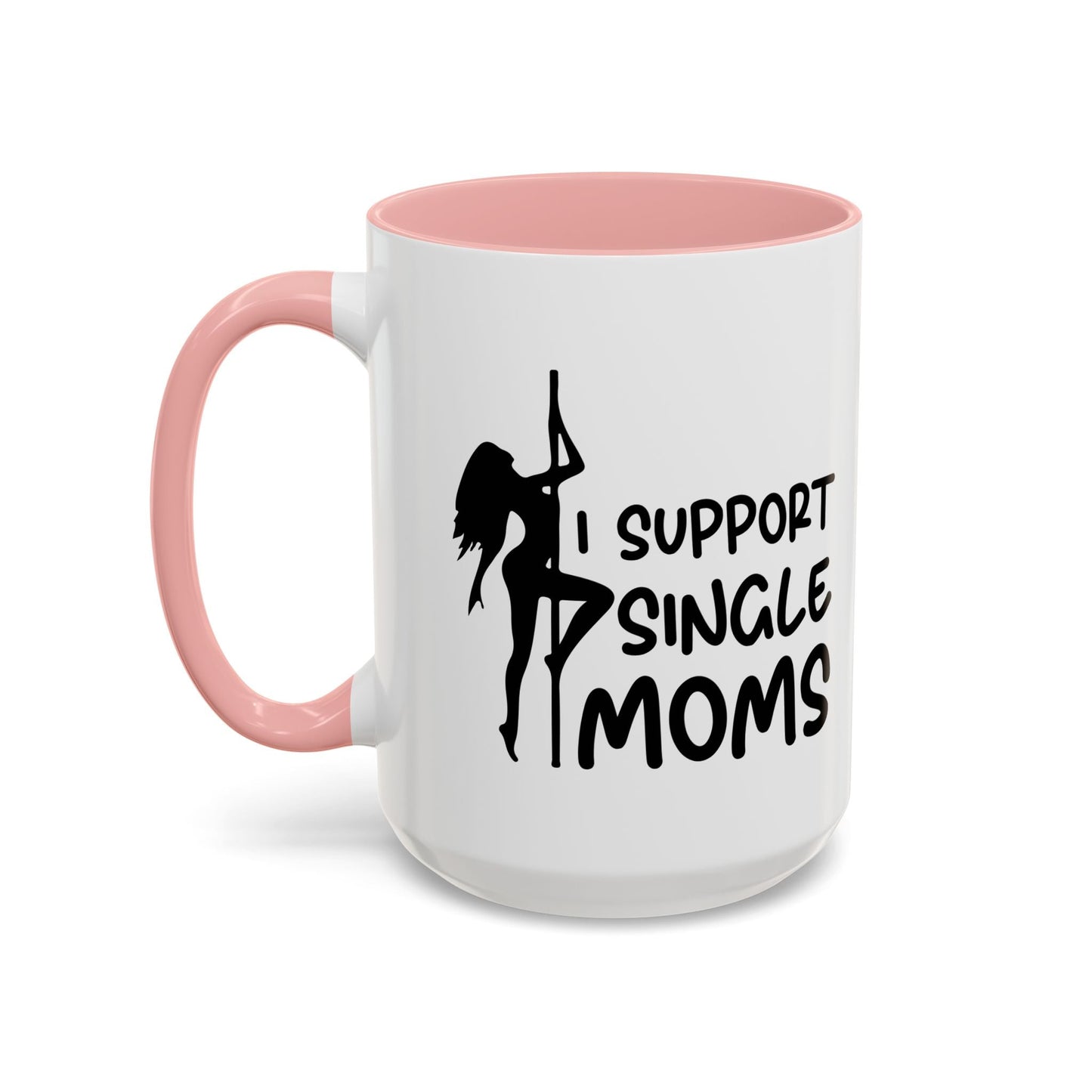 I SUPPORT SINGLE MOMS Accent BiColor Funny Sarcastic Mug