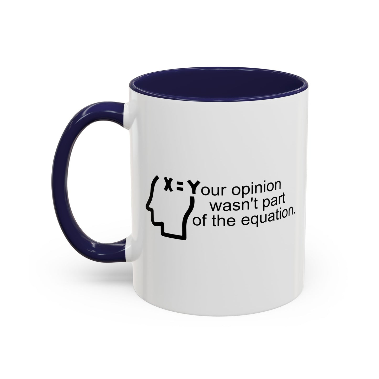 YOUR OPINION WASN'T PART OF THE EQUATION Accent BiColor Funny Sarcastic Mug