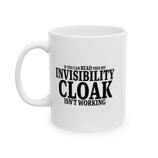 INVISIBILITY CLOAK ISN'T WORKING FUNNY SARCASTIC MUG