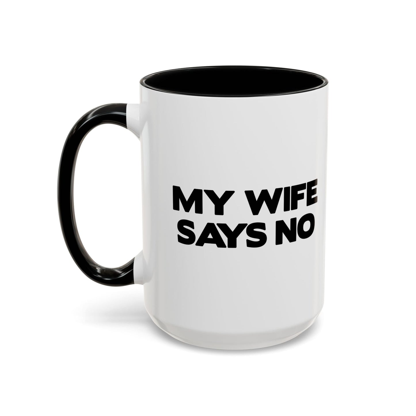 MY WIFE SAYS NO Accent BiColor Funny Sarcastic Mug