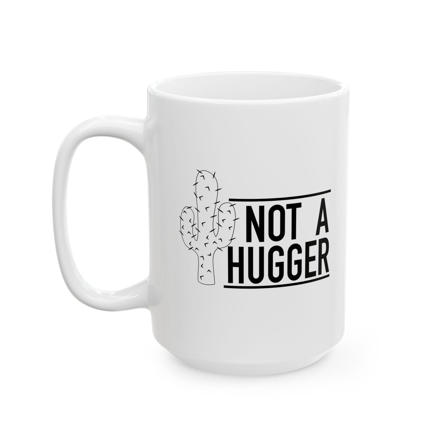 NOT A HUGGER FUNNY SARCASTIC WHITE MUG