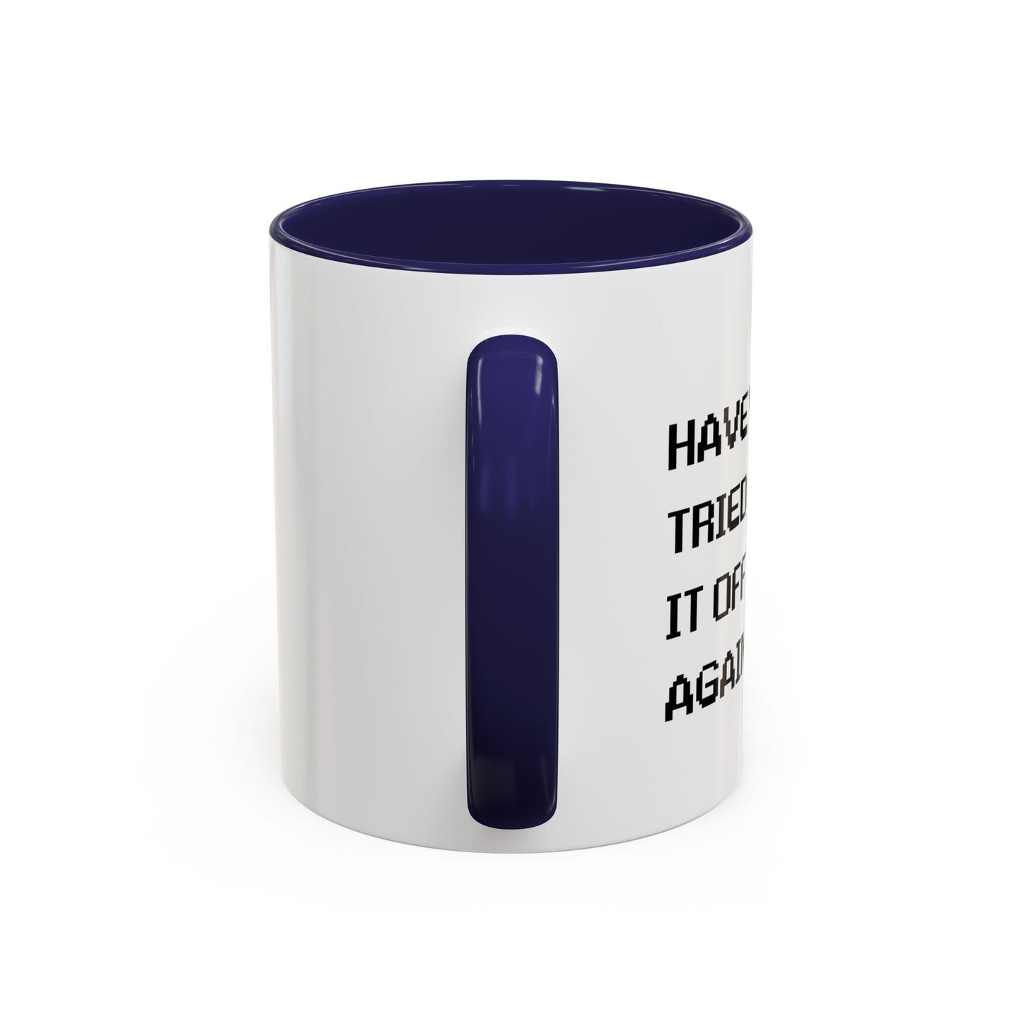 HAVE YOU TRIED TURNING IT OFF AND ON? Accent BiColor Funny Sarcastic Mug