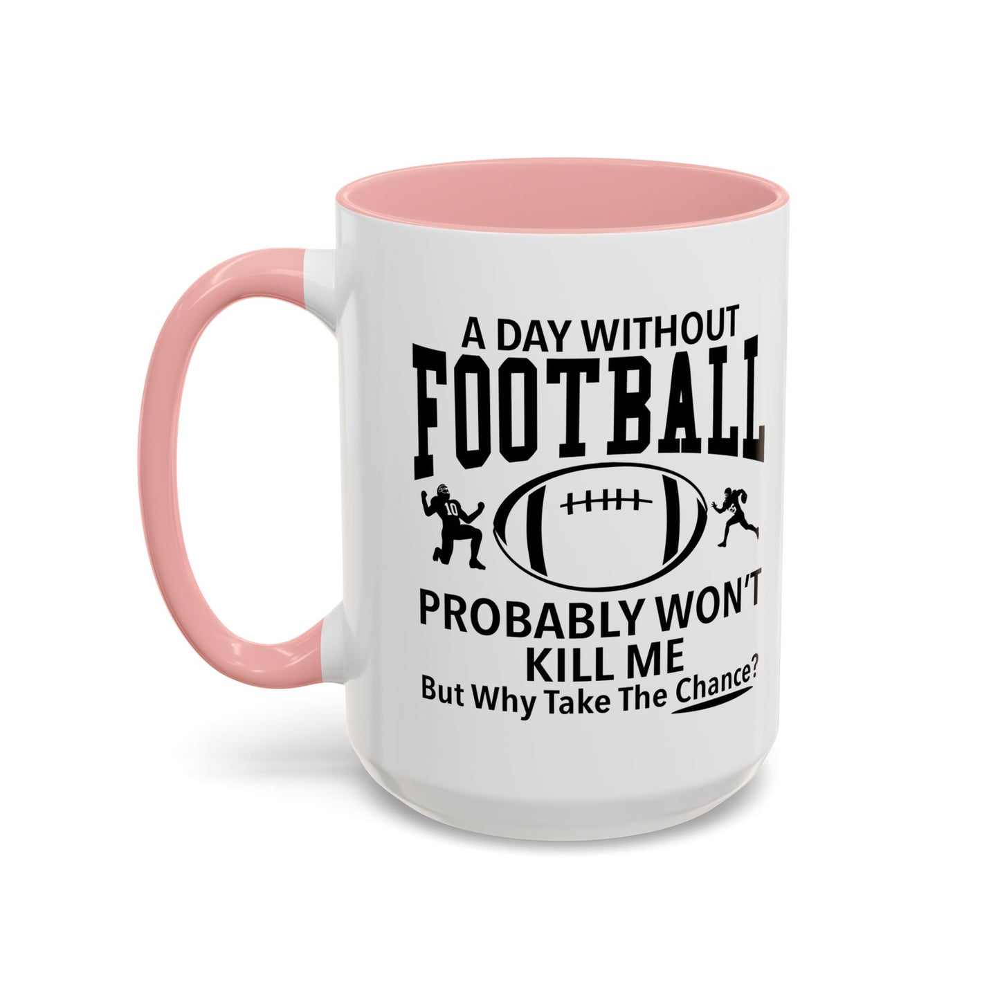 A DAY WITHOUT FOOTBALL Accent BiColor Funny Sarcastic Mug