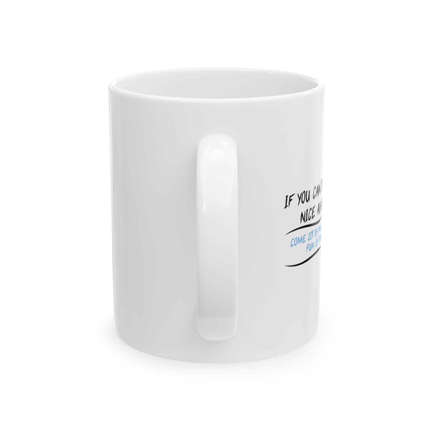 IF YOU CAN’T SAY ANYTHING NICE ABOUT ANYONE FUNNY SARCASTIC WHITE MUG