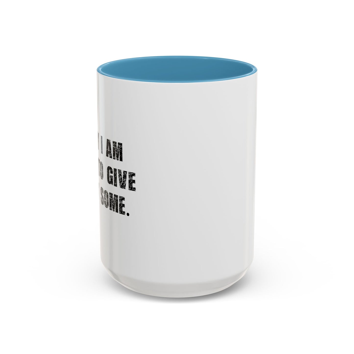 GOING TO GIVE IT MY SOME. Accent BiColor Funny Sarcastic Mug