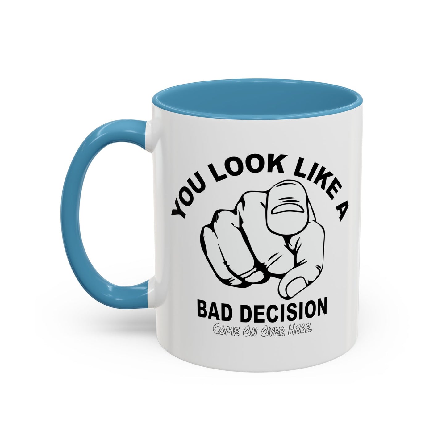 YOU LOOK LIKE A BAD DECISION Accent BiColor Funny Sarcastic Mug