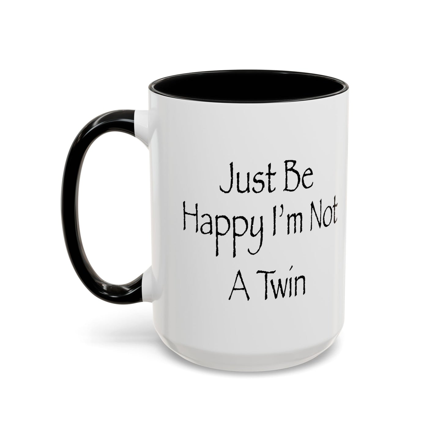 Just Be Happy I'm Not A Twin Accent BiColor Funny Sarcastic Mug