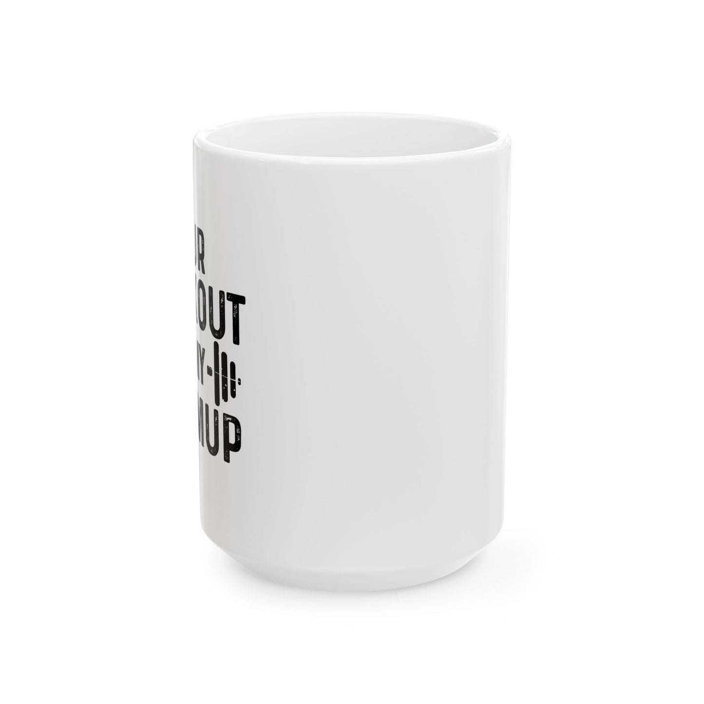 YOUR WORKOUT IS MY WARMUP FUNNY SARCASTIC WHITE MUG