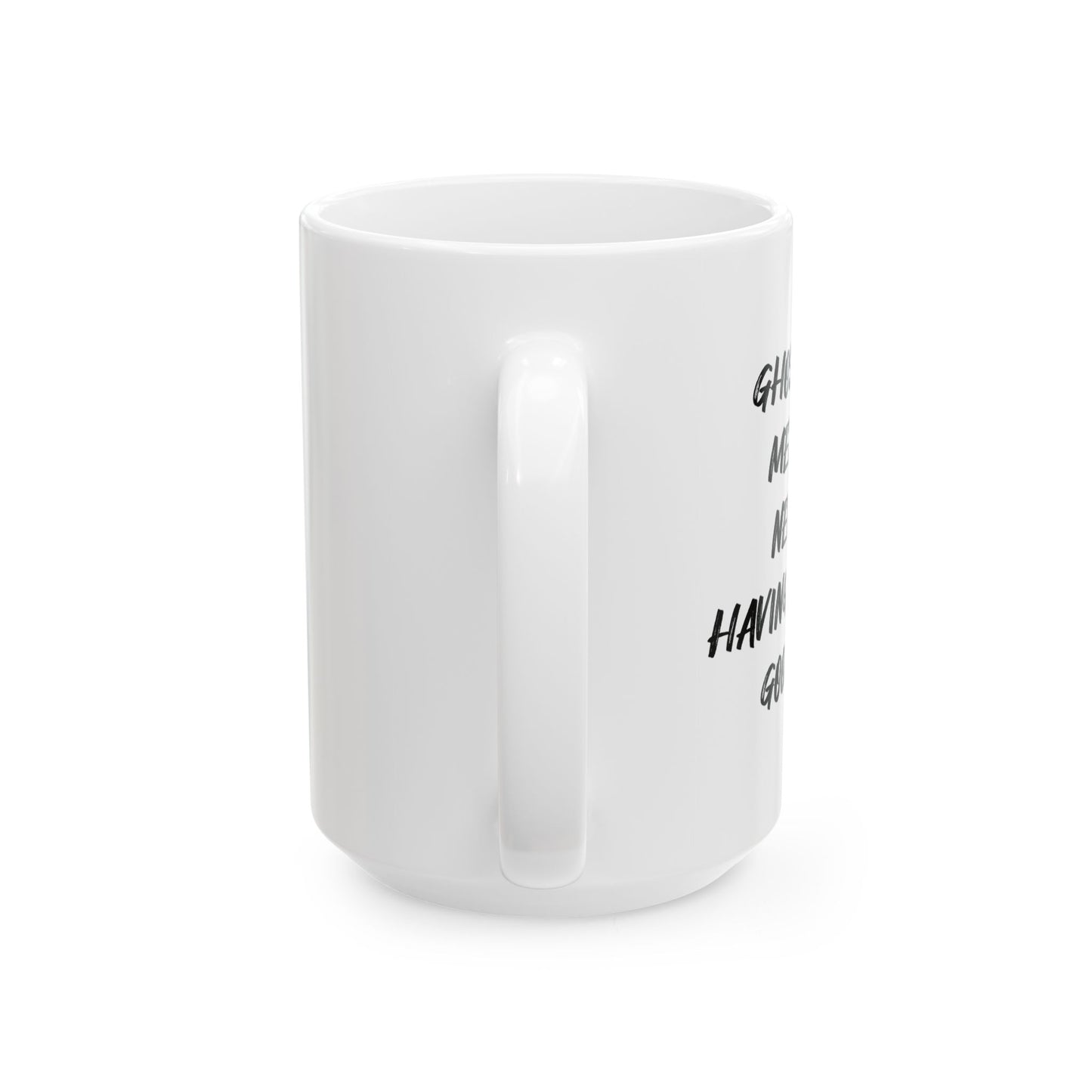 GHOSTING MEANS NEVER HAVING TO SAY GOODBYE FUNNY SARCASTIC WHITE MUG