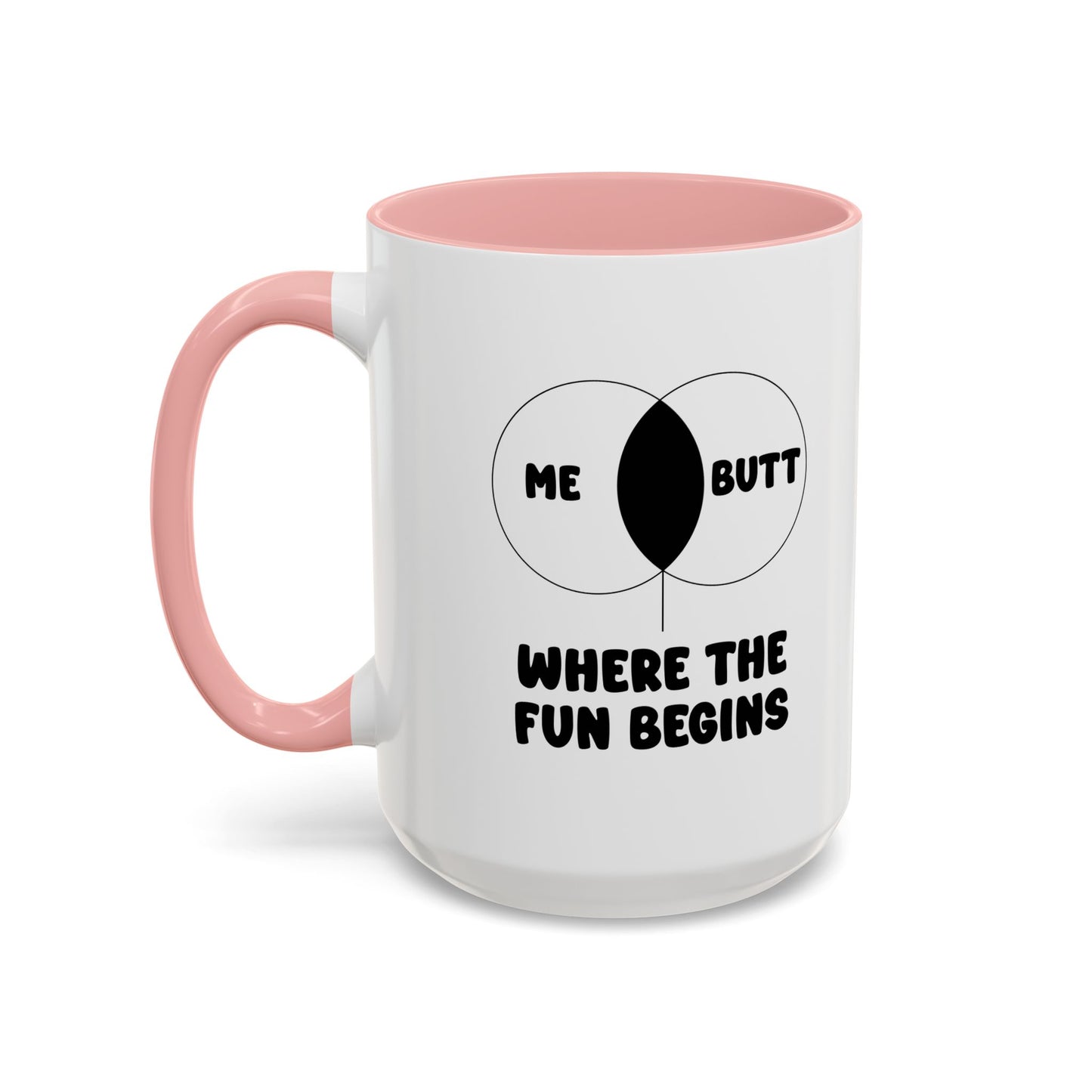 ME & BUTT WHERE THE FUN BEGINS Accent BiColor Funny Sarcastic Mug