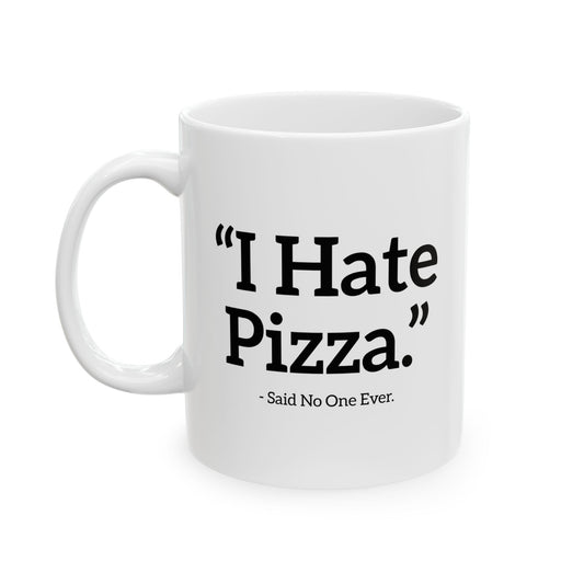 I HATE PIZZA. FUNNY SARCASTIC WHITE MUG