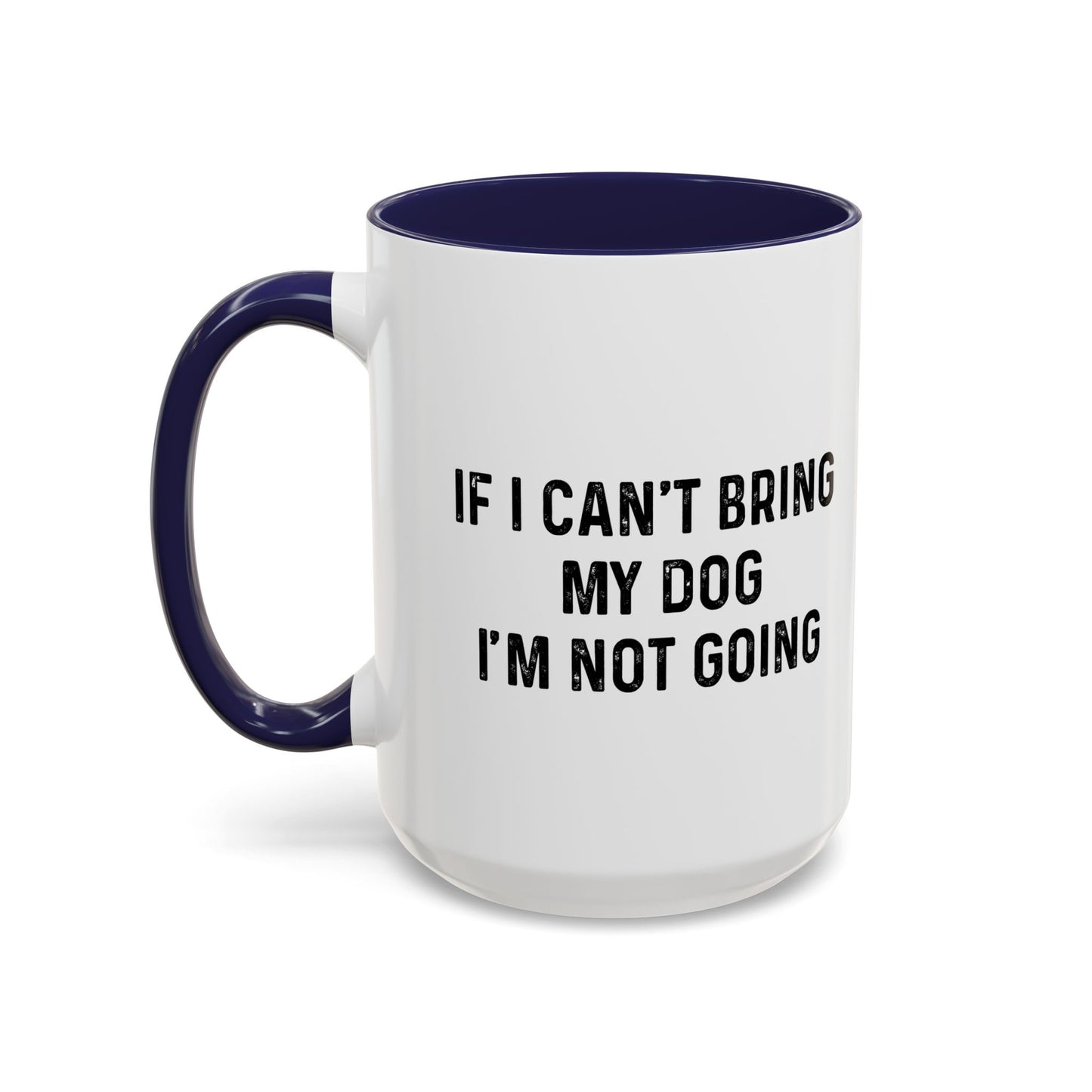 IF I CAN'T BRING MY DOG Accent BiColor Funny Sarcastic Mug