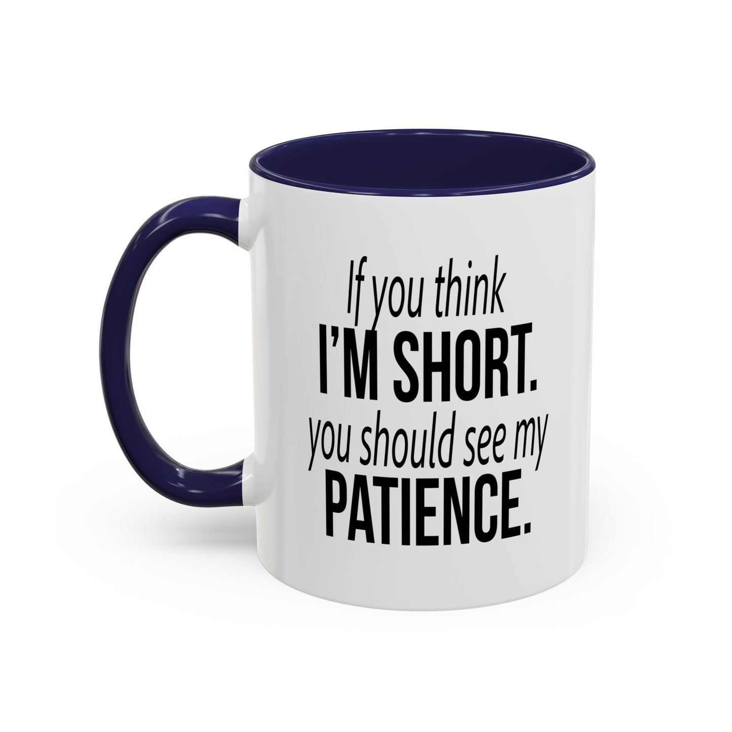 IF YOU THINK I'M SHORT... Accent BiColor Funny Sarcastic Mug