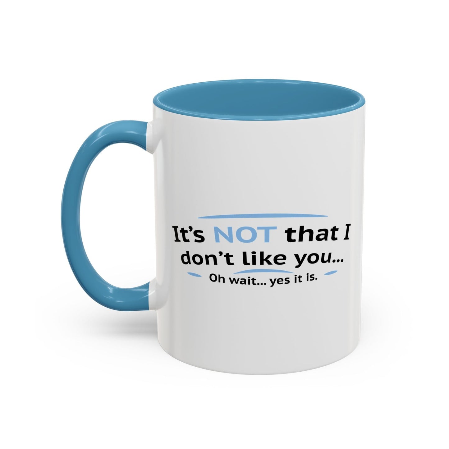 ITS NOT LIKE I DON'T LIKE YOU Accent BiColor Funny Sarcastic Mug