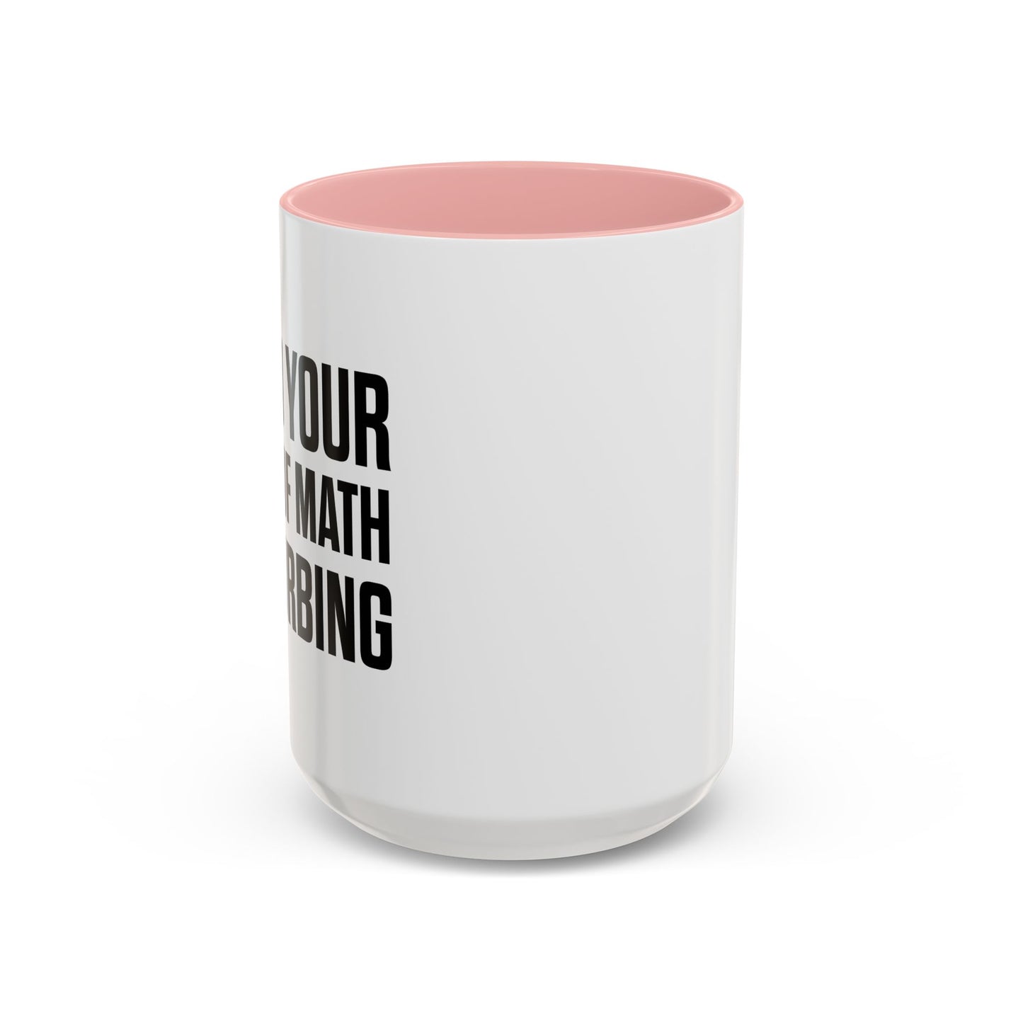 I FIND YOUR LACK OF MATH DISTURBING Accent BiColor Funny Sarcastic Mug