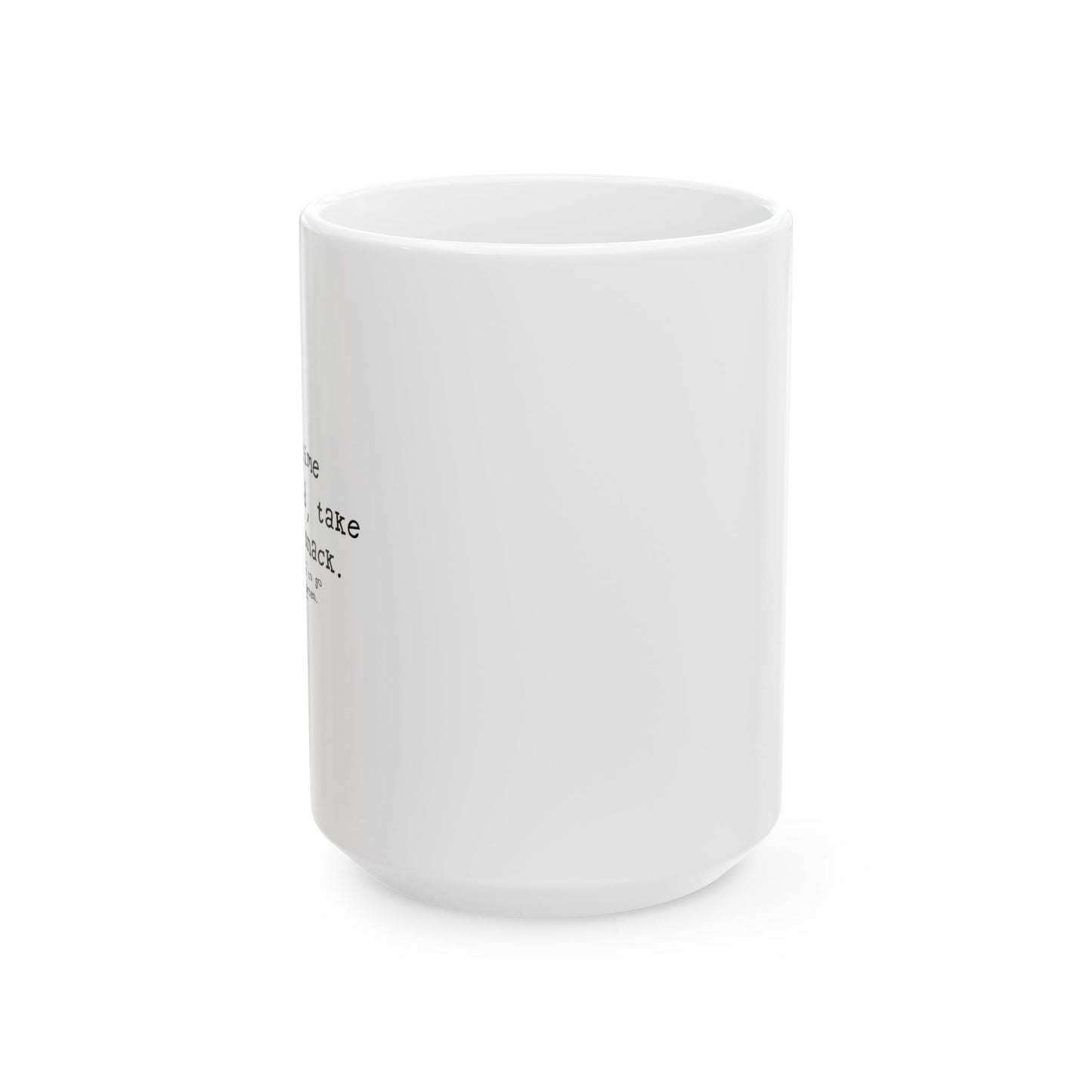 I WANT TIME SIT READ TAKE  A NAP AND SNACK FUNNY SARCASTIC WHITE MUG