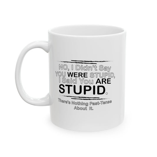 I DIDN'T SAY YOU WERE STUPID FUNNY SARCASTIC WHITE MUG