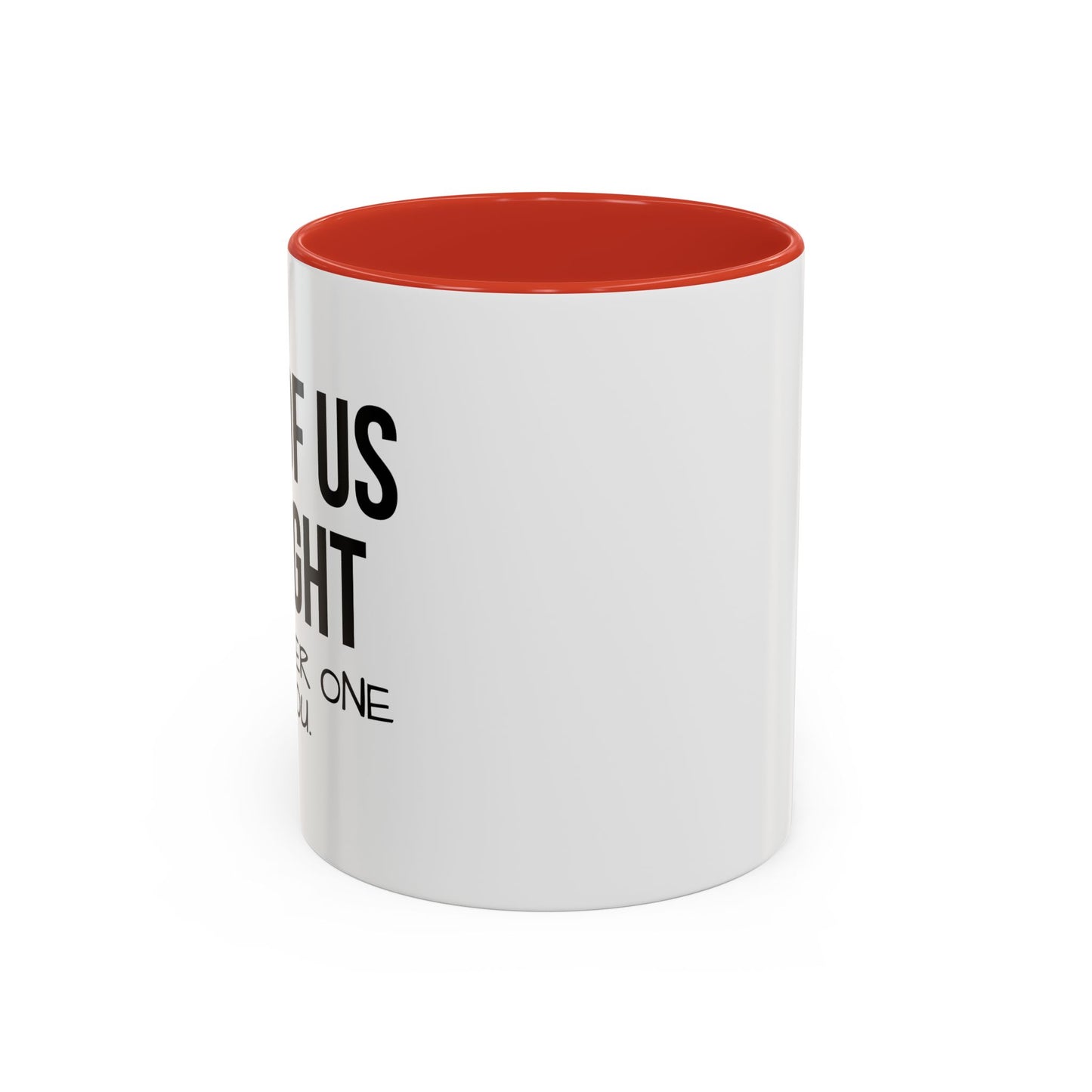 ONE OF US IS RIGHT Accent BiColor Funny Sarcastic Mug