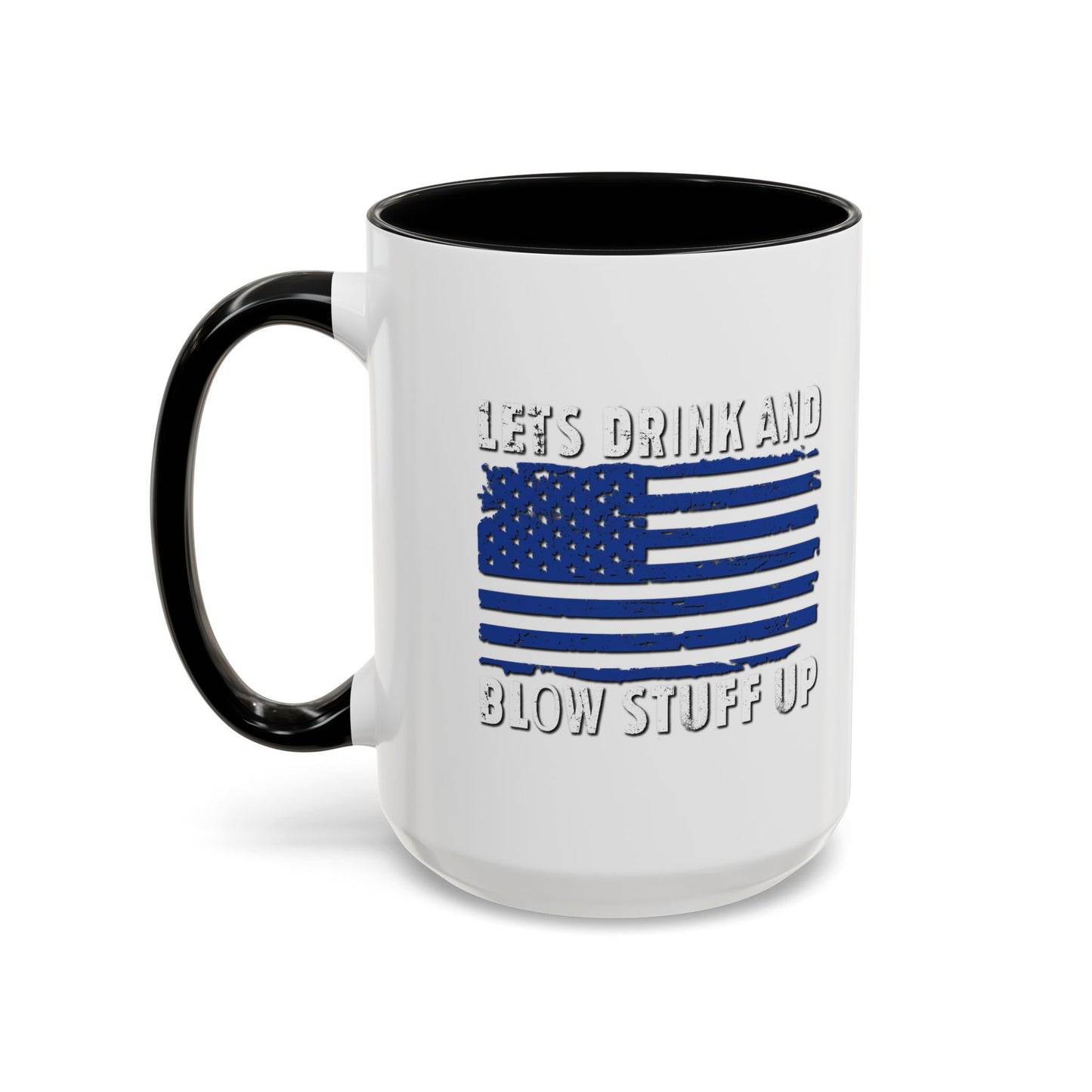 LETS DRINK AND BLOW STUFF UP Accent BiColor Funny Sarcastic Mug