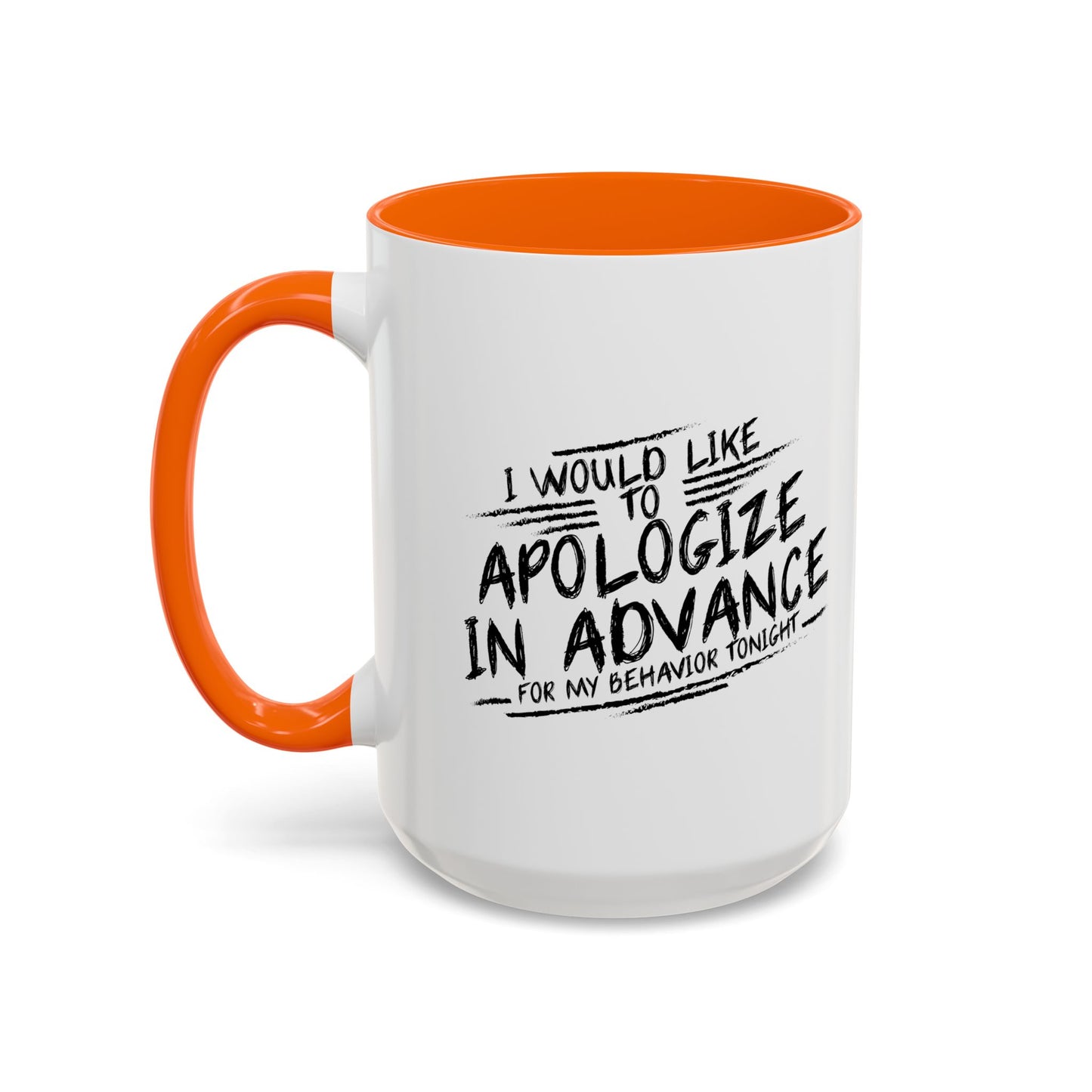 I WOULD LIKE TO APOLOGIZE IN ADVANCE Accent BiColor Funny Sarcastic Mug