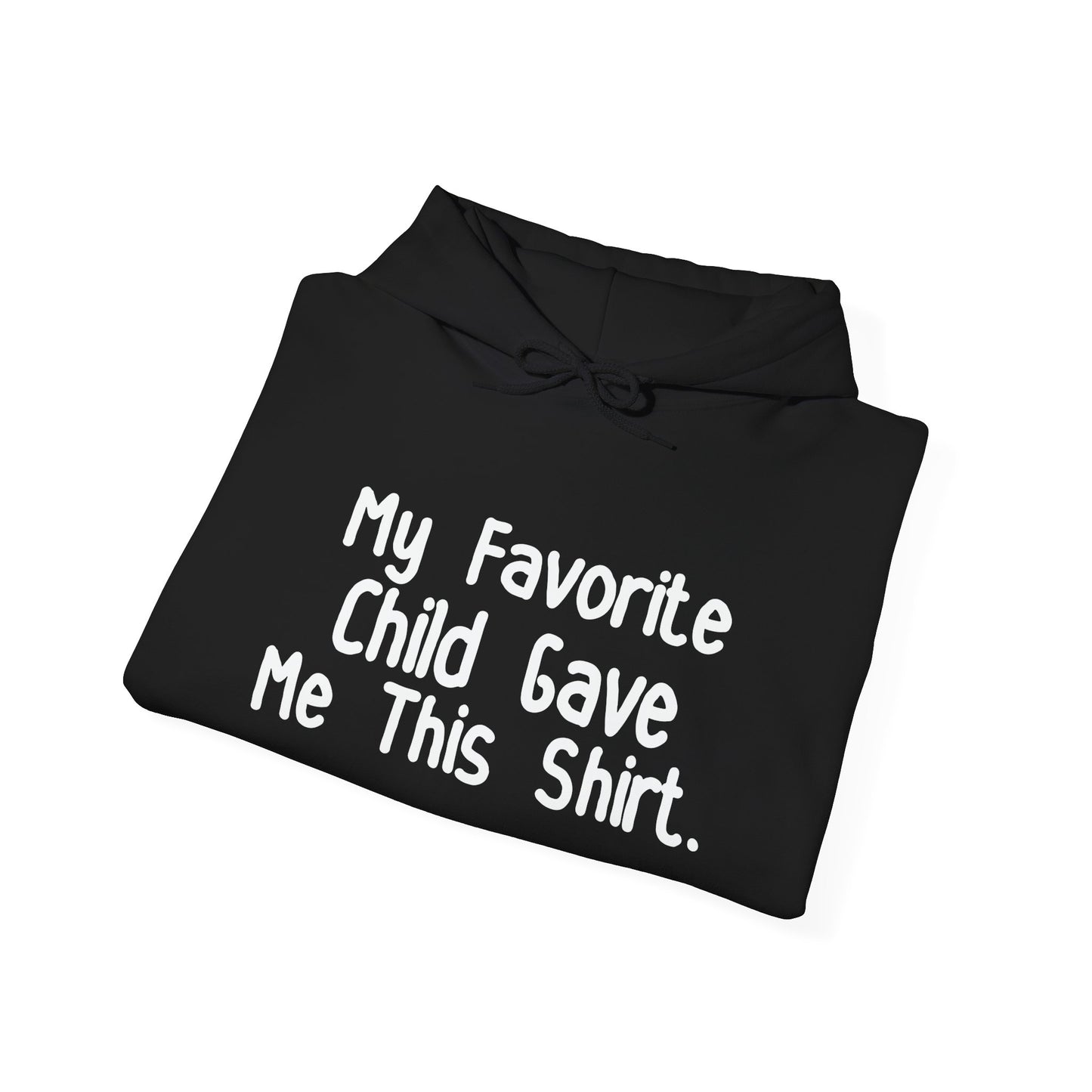 MY FAVORITE CHILD GAVE ME THIS SHIRT - Premium Unisex Funny Sarcastic Black Hoodie Sweatshirt