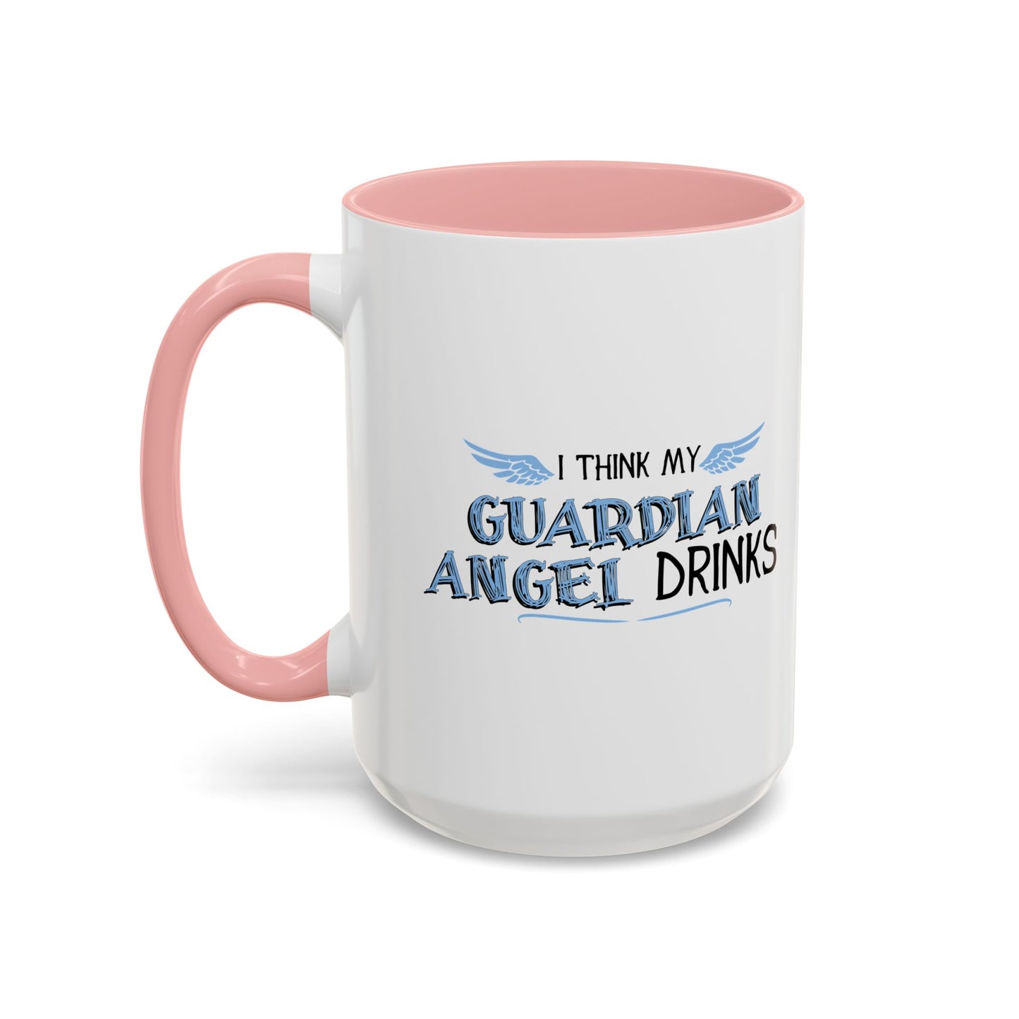 I THINK MY GUARDIAN ANGEL DRINKS Accent BiColor Funny Sarcastic Mug