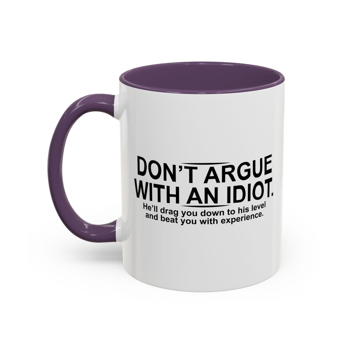 DON'T ARGUE WITH AN IDIOT Accent BiColor Funny Sarcastic Mug