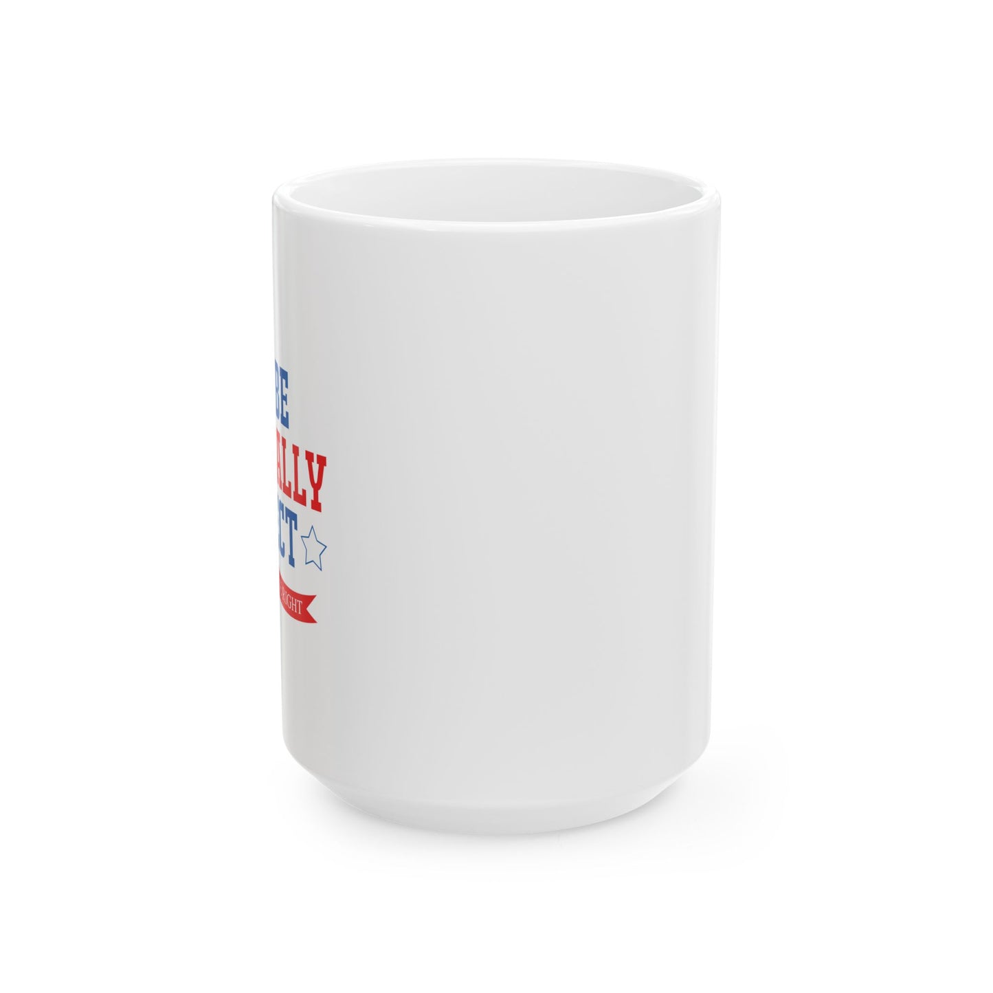 WHY BE POLITICALLY CORRECT FUNNY SARCASTIC MUG