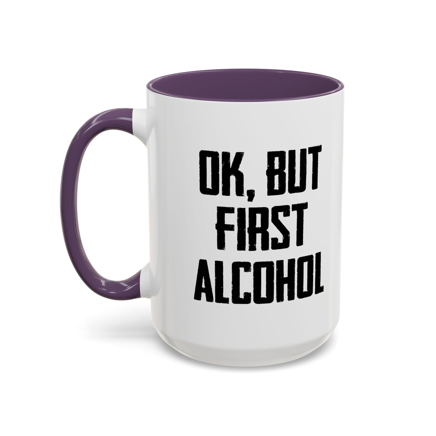 OK. BUT FIRST ALCOHOL Accent BiColor Funny Sarcastic Mug