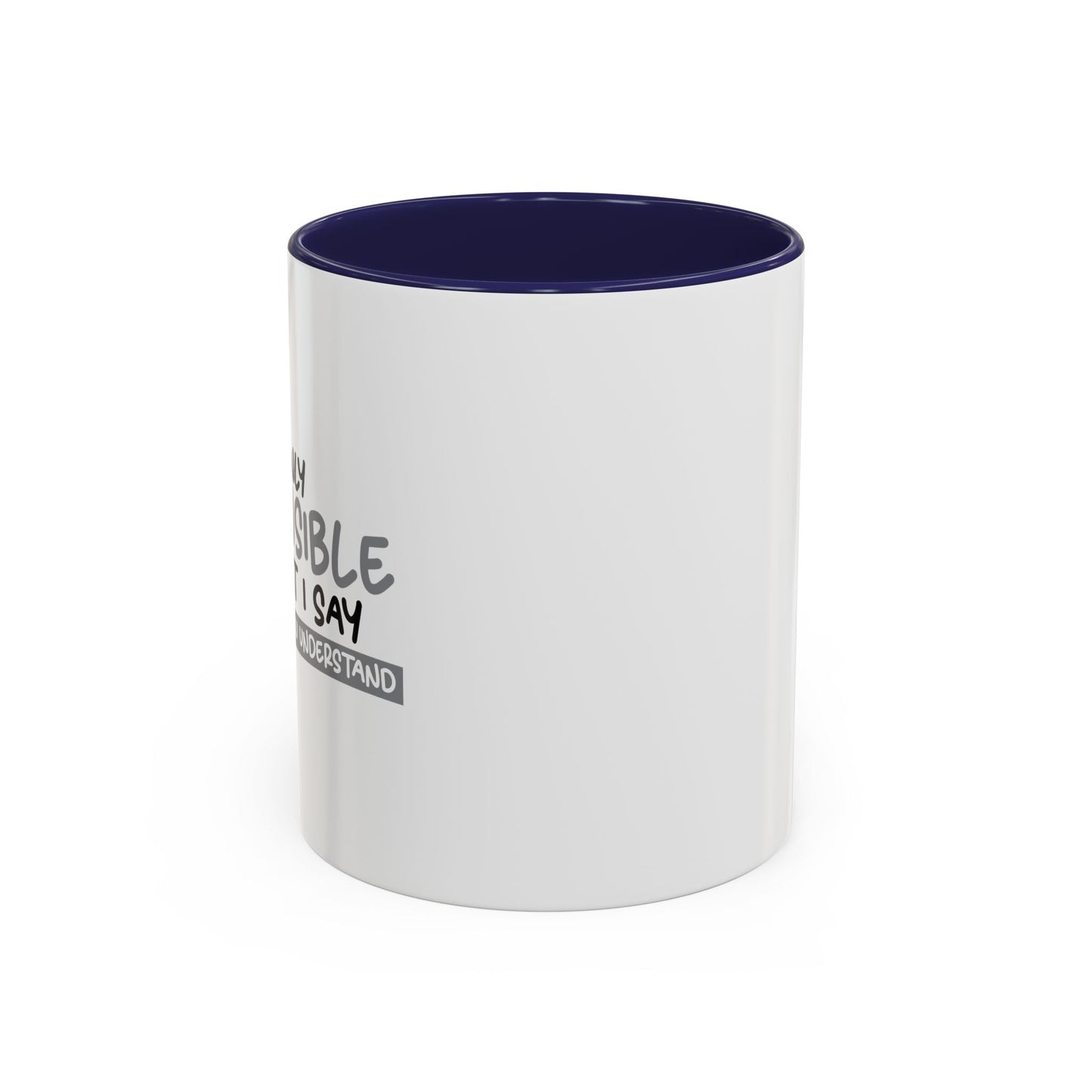 I'M ONLY RESPONSIBLE FOR WHAT I SAY Accent BiColor Funny Sarcastic Mug