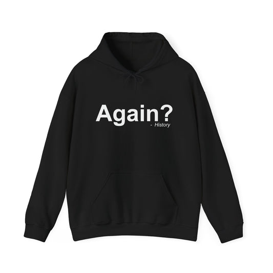 AGAIN? HISTORY - Premium Unisex Funny Sarcastic Black Hoodie Sweatshirt