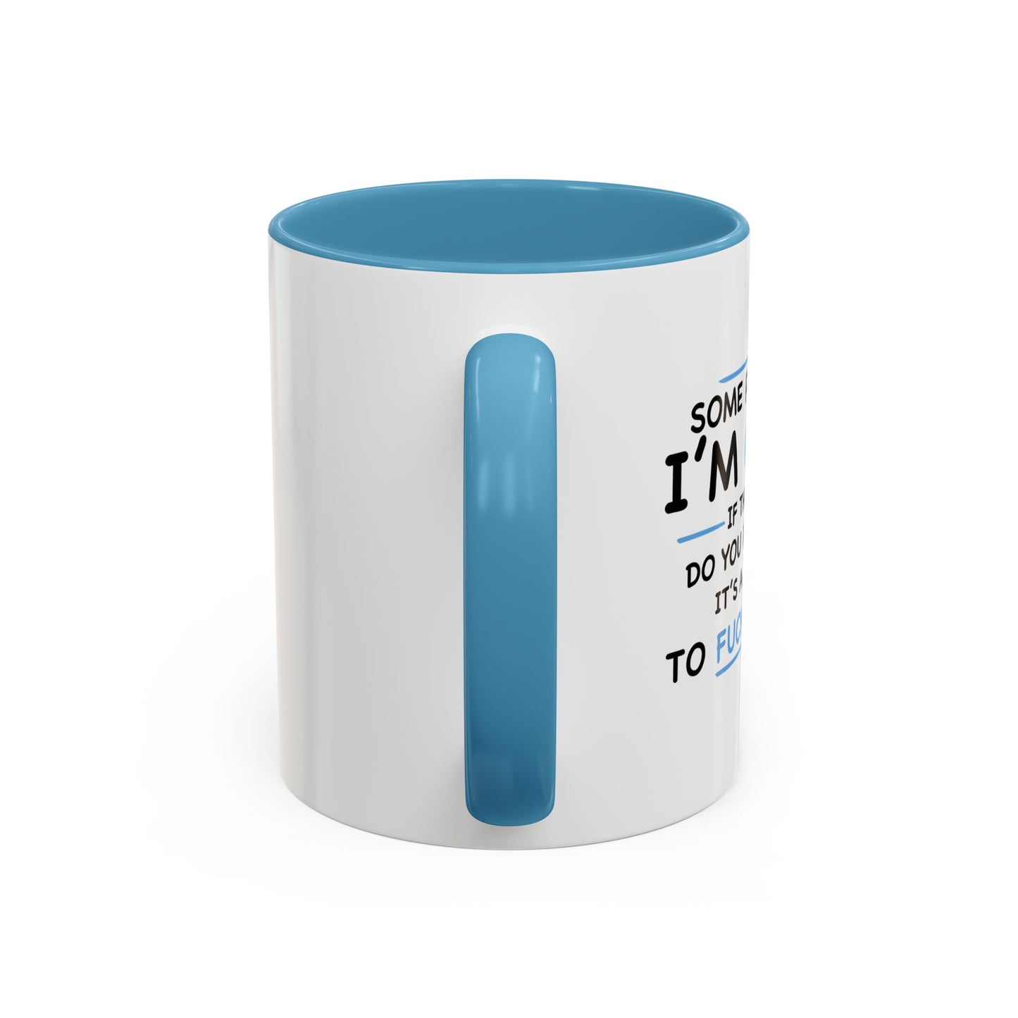 IF I'M CRAZY, DO YOU THINK ITS A GOOD IDEA TO... Accent BiColor Funny Sarcastic Mug