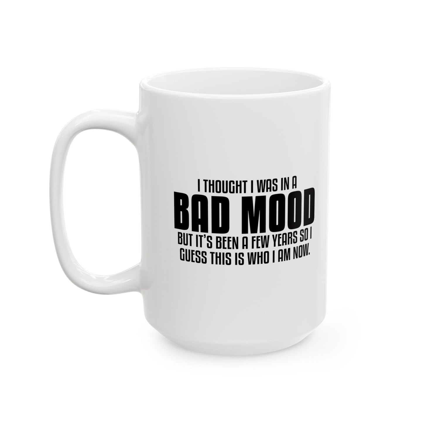 I THOUGHT I WAS IN A BAD MOOD Funny Sarcastic Mug