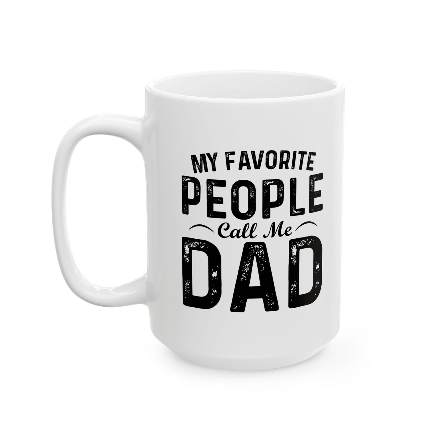 MY FAVORITE PEOPLE CALL ME DAD FUNNY SARCASTIC WHITE MUG