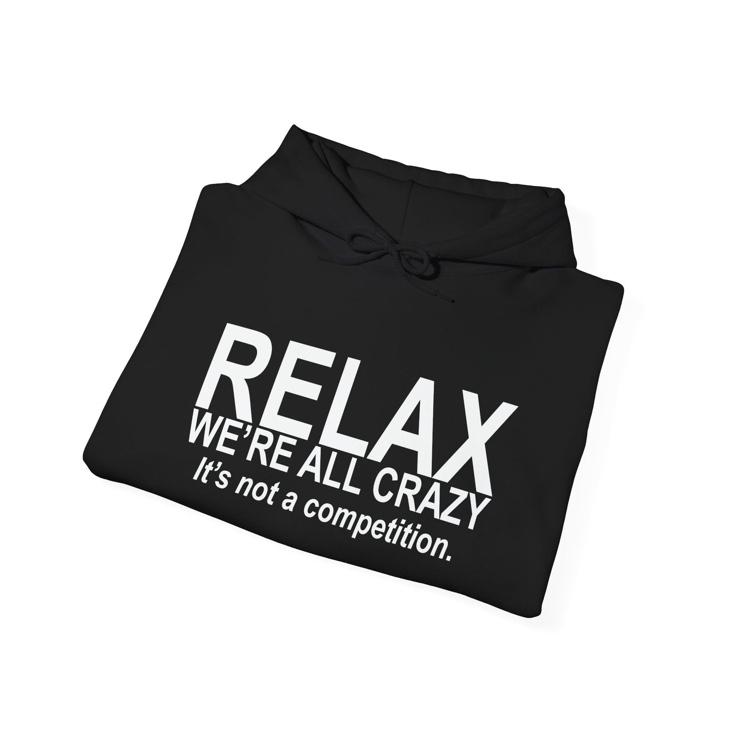 RELAX WE'RE ALL CRAZY - Premium Unisex Funny Sarcastic Black Hoodie Sweatshirt