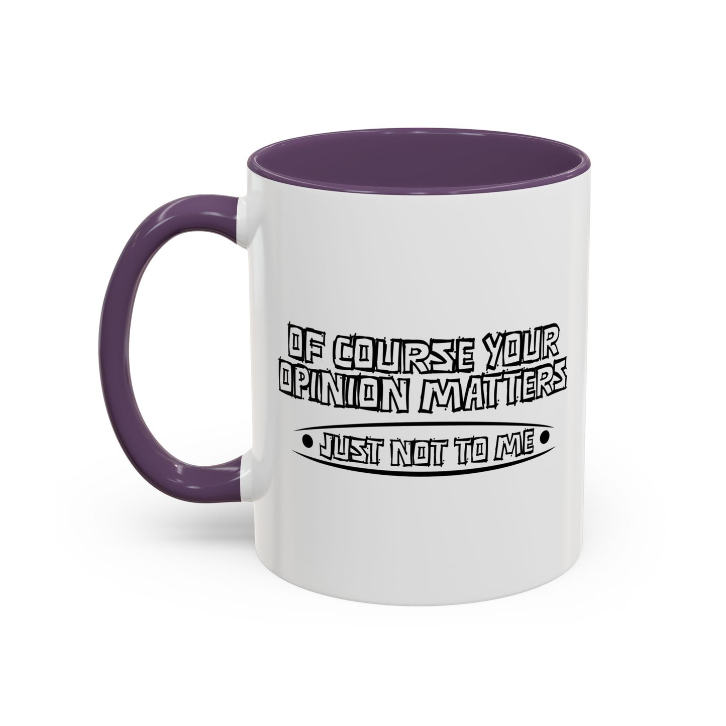 YOUR OPINION MATTERS Accent BiColor Funny Sarcastic Mug