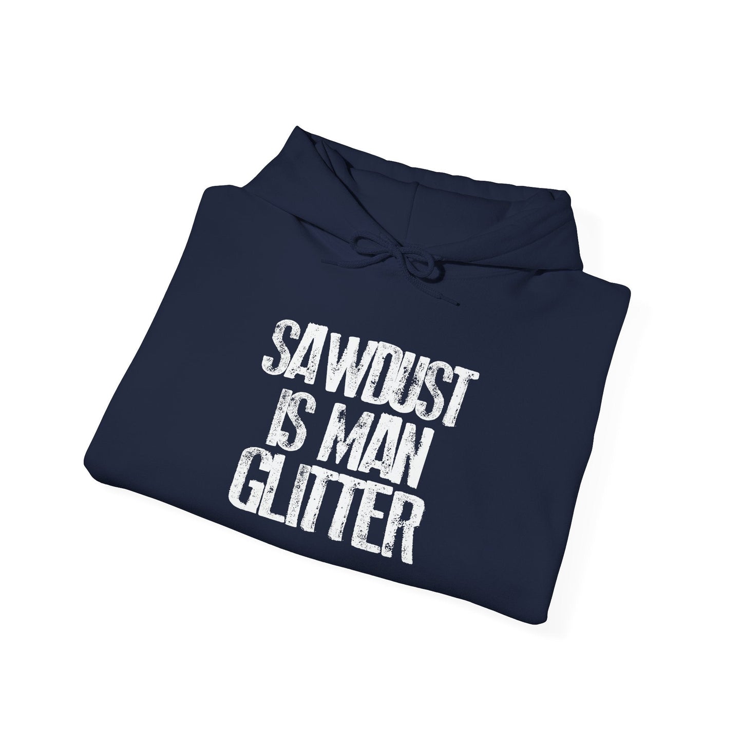 SAWDUST IS MAN GLITTER - Premium Unisex Funny Sarcastic Black Hoodie Sweatshirt