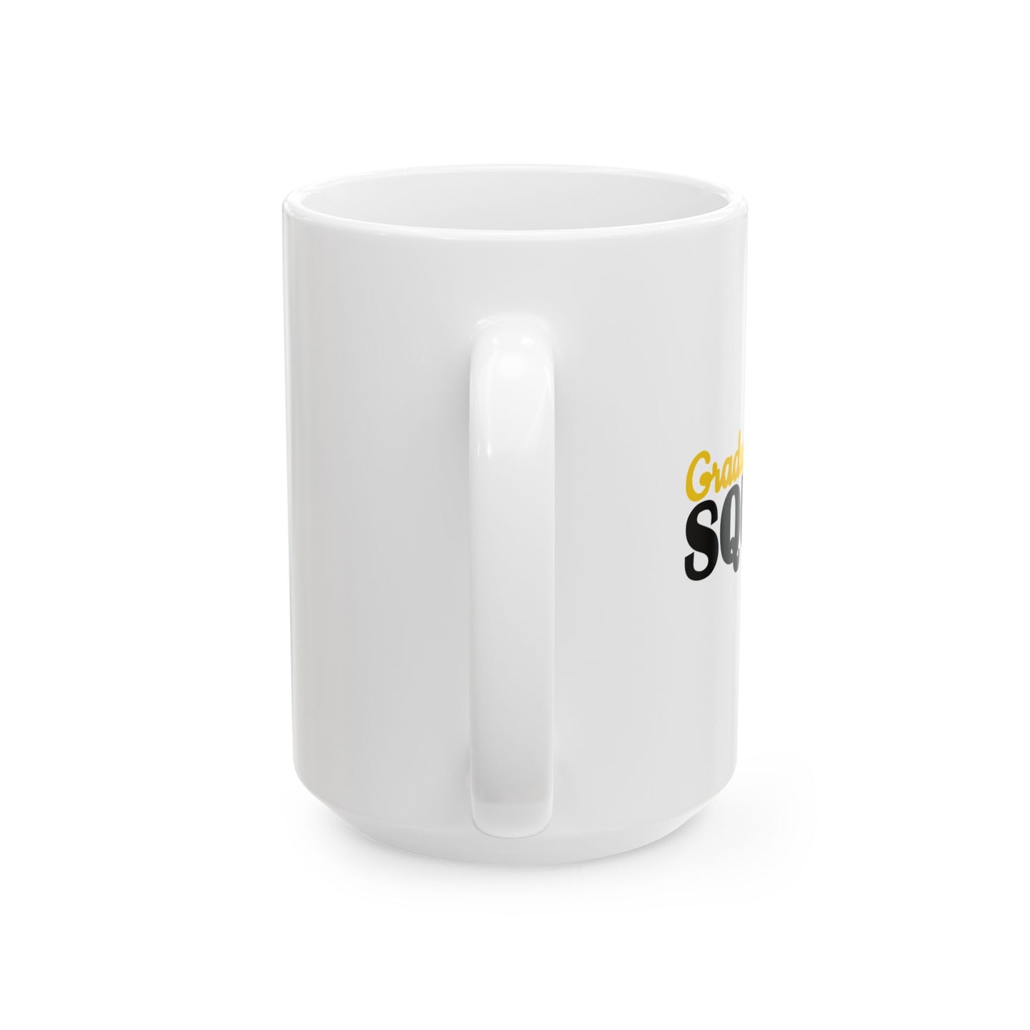 GRADUATION SQUAD FUNNY SARCASTIC WHITE MUG