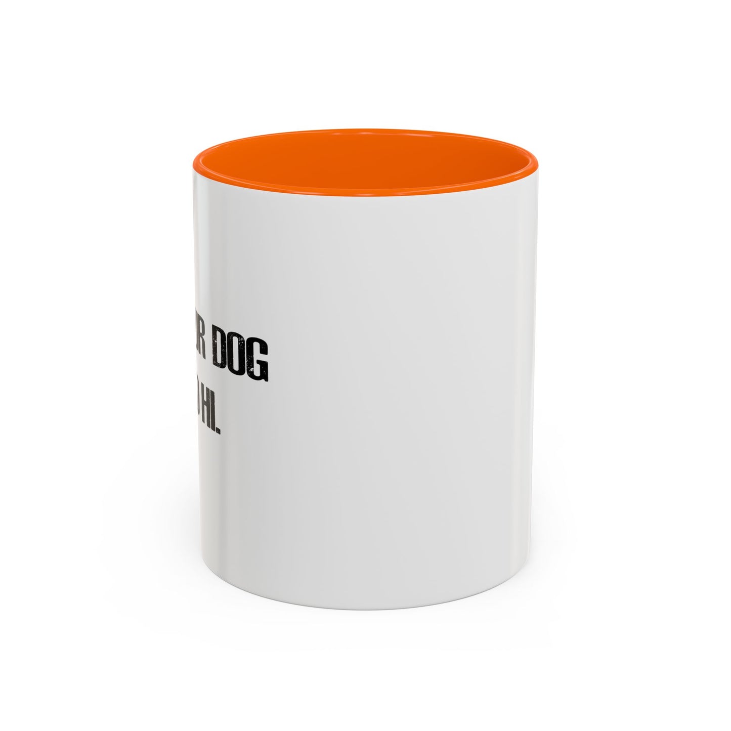 TELL YOUR DOG I SAID HI. Accent BiColor Funny Sarcastic Mug