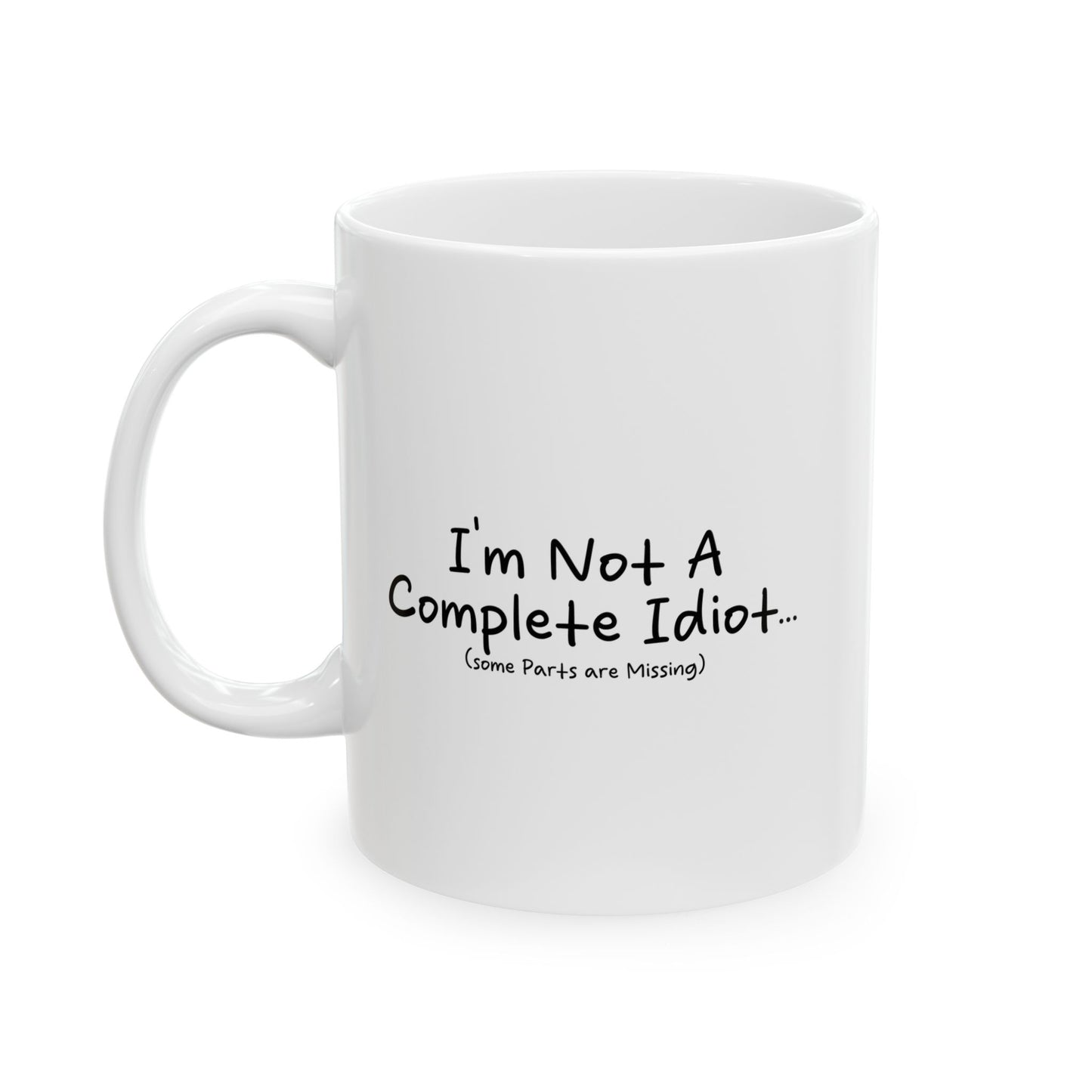 I'M NOT A COMPLETE IDIOT FUNNY SARCASTIC WHITE MUG