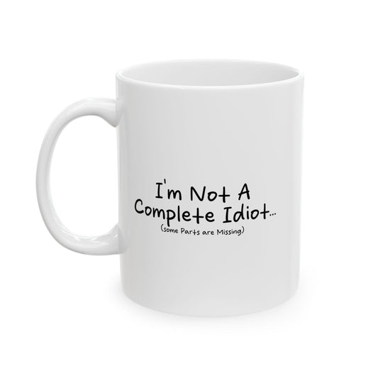 I'M NOT A COMPLETE IDIOT FUNNY SARCASTIC WHITE MUG