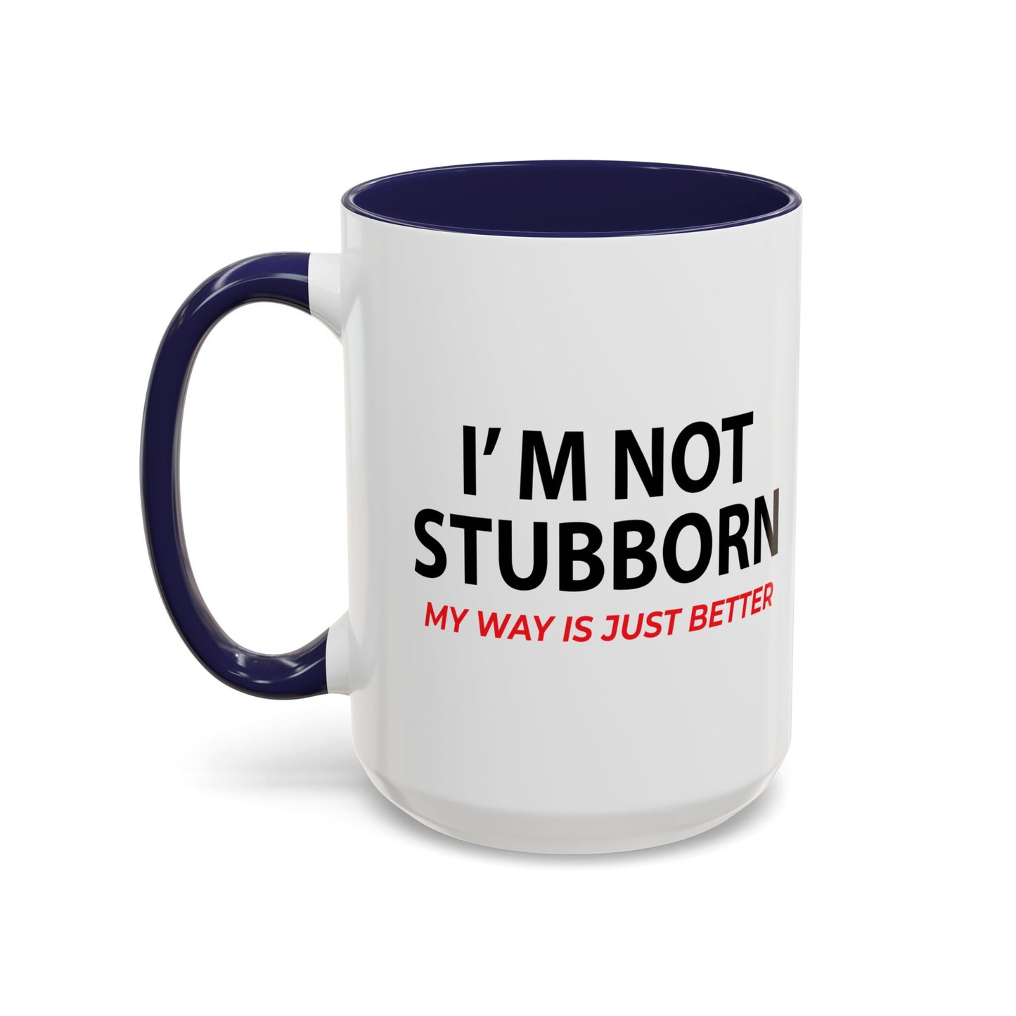 I'M NOT STUBBORN Accent BiColor Funny Sarcastic Mug