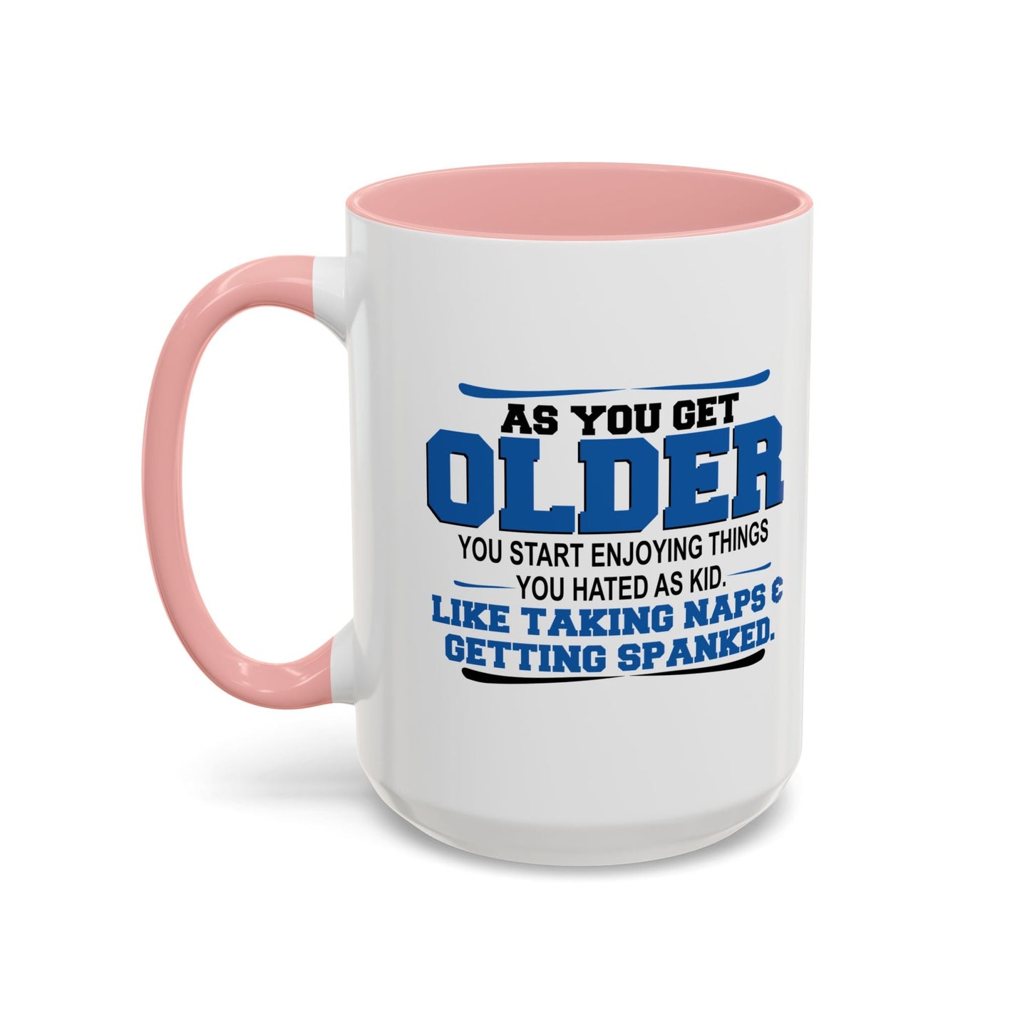 AS YOU GET OLDER YOU START ENJOYING THINGS YOU HATED AS A KID Accent BiColor Funny Sarcastic Mug