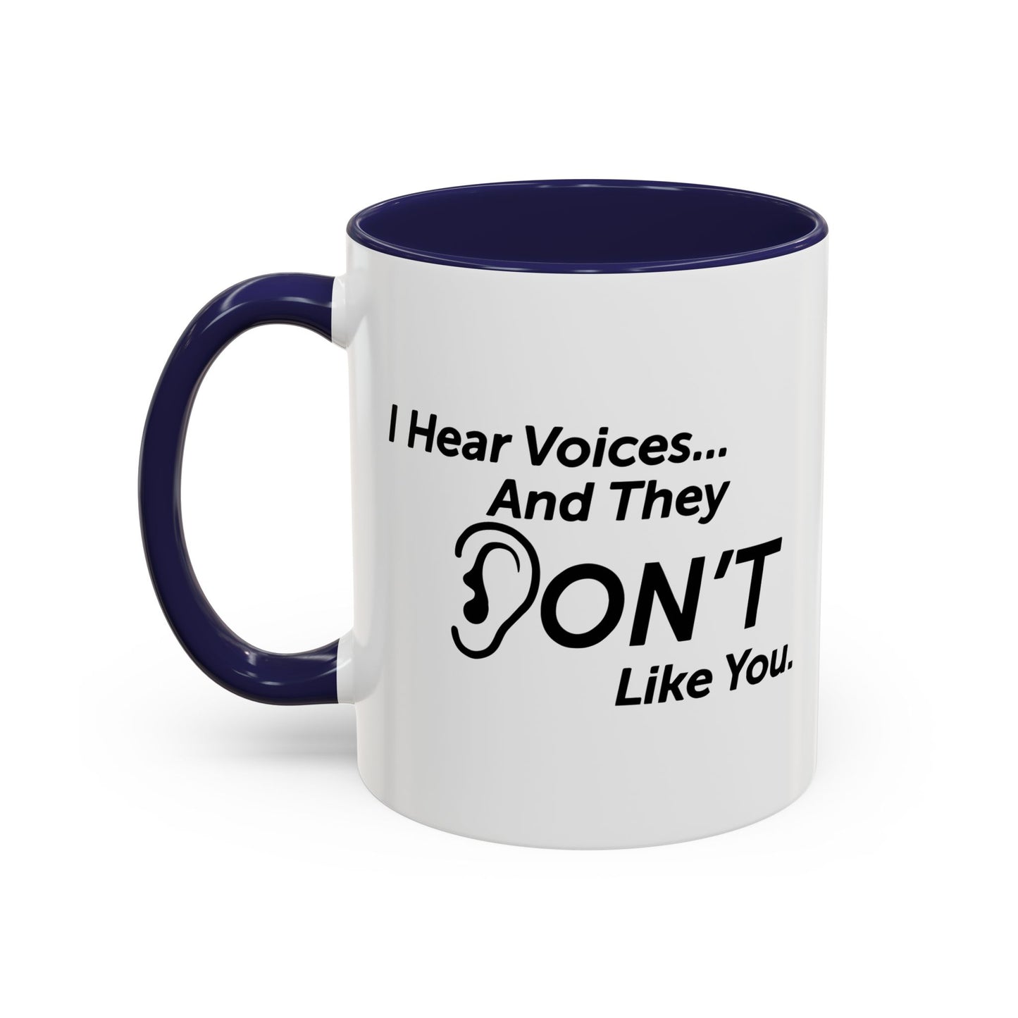 I HEAR VOICES AND THEY DON'T LIKE YOU Accent BiColor Funny Sarcastic Mug