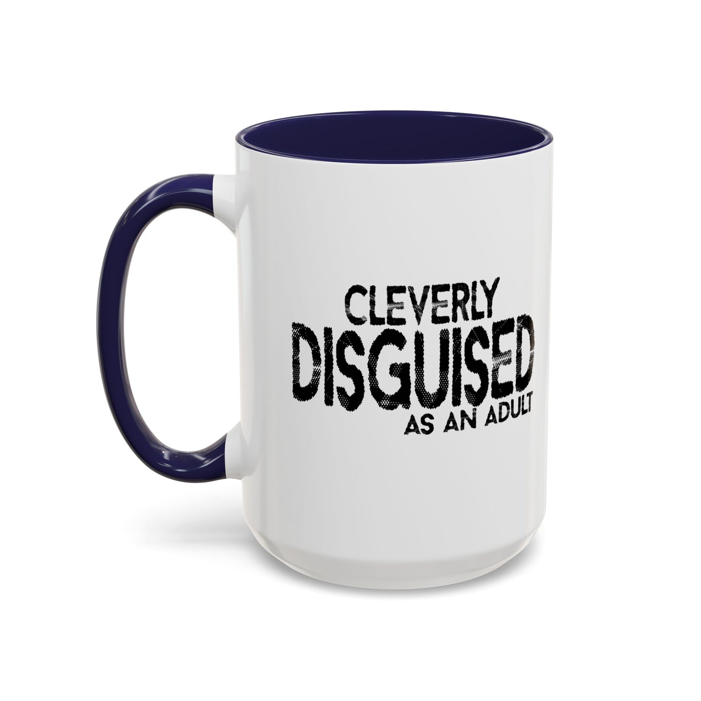 CLEVERLY DISGUISED AS AN ADULT Accent BiColor Funny Sarcastic Mug