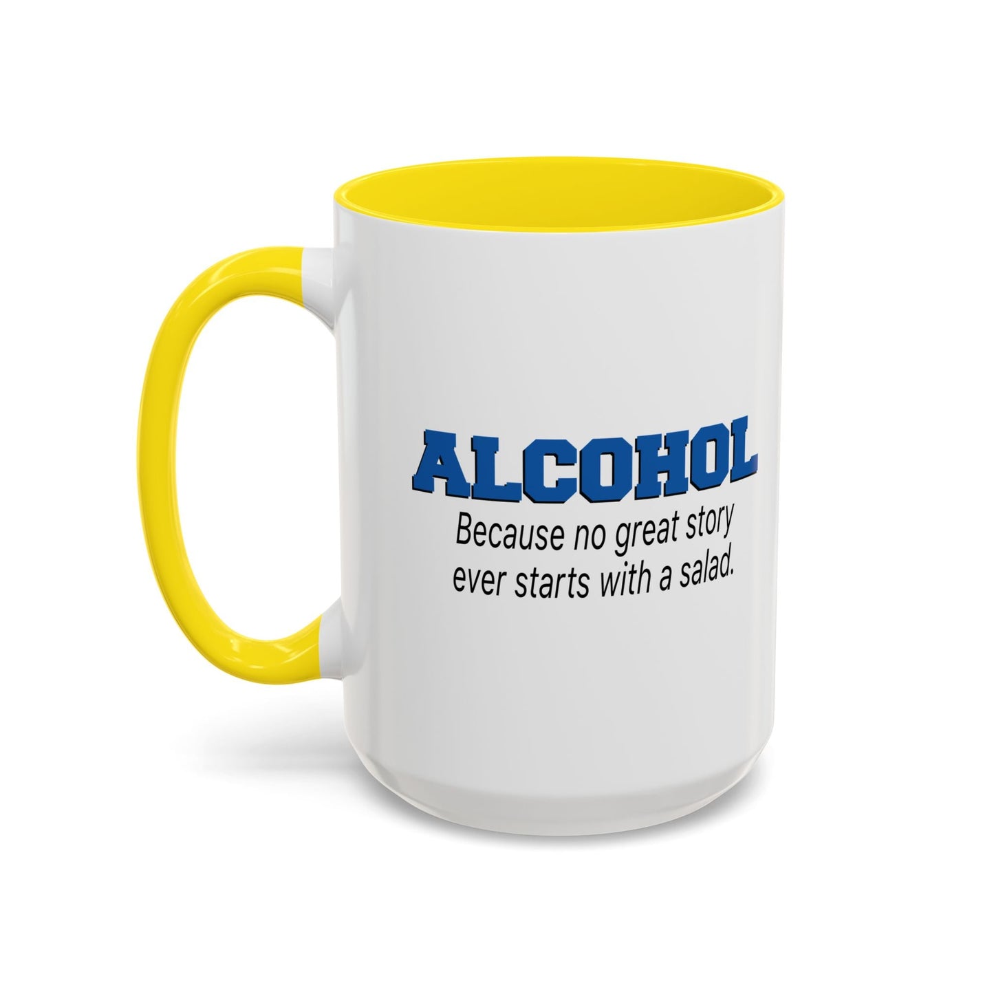 ALCOHOL BECAUSE NO GREAT STORY EVER STARTS WITH A SALAD Accent BiColor Funny Sarcastic Mug